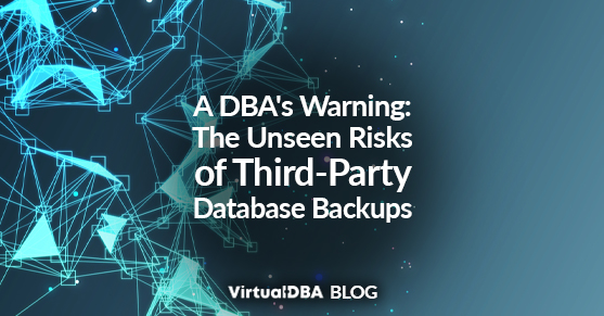 A DBA’s Warning: The Unseen Risks of Third-Party Database Backups