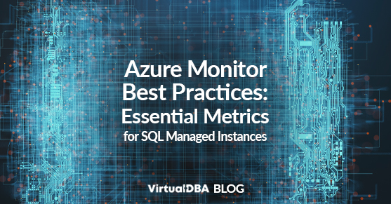 Azure Monitor Best Practices- Essential Metrics for SQL Managed Instances