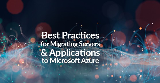 Best-Practices-for-Migrating-Servers-and-Applications-to-Microsoft-Azure