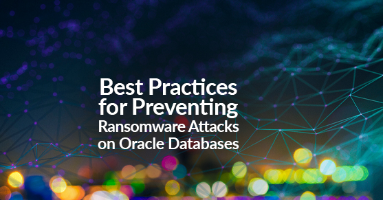 Best Practices for Preventing Ransomware Attacks on Oracle Databases