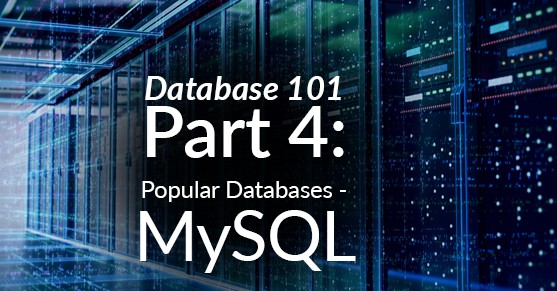 Database 101, Part 4: Popular Databases – MySQL