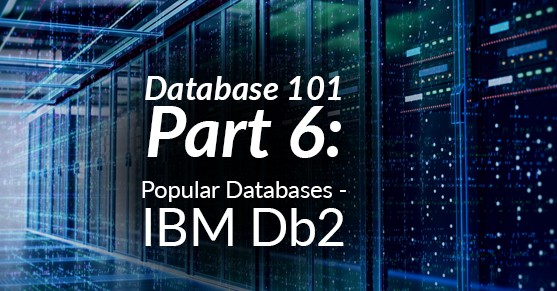 Database 101, Part 6: Popular Databases – IBM Db2