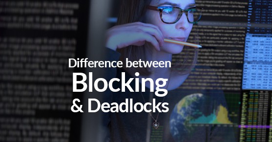 The Difference Between Blocking and Deadlocks