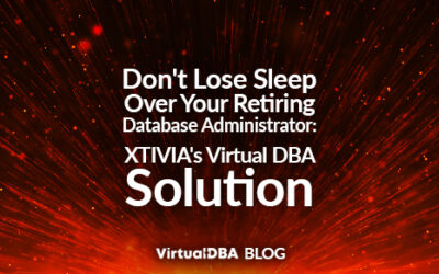 Don’t Lose Sleep Over Your Retiring Database Administrator: XTIVIA’s Virtual DBA Solution
