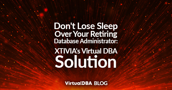 Dont Lose Sleep Over Your Retiring Database Administrator- XTIVIAs Virtual DBA Solution
