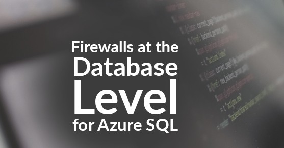 Firewalls at the database Level for Azure SQL
