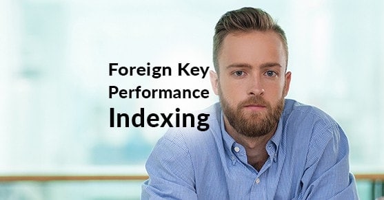 Improving Foreign Key Performance with Indexing