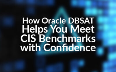 How Oracle DBSAT Helps You Meet CIS Benchmarks with Confidence