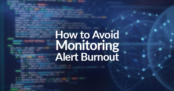 How to Avoid Monitoring Alert Burnout