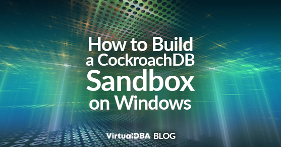 How to Build a CockroachDB Sandbox on Windows