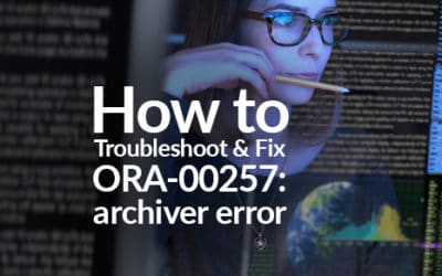 How to Troubleshoot and Fix ORA-00257: archiver error
