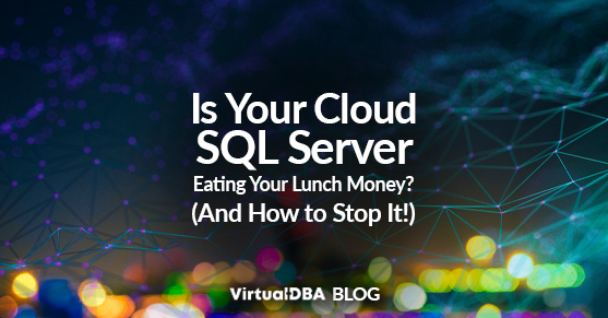 Is Your Cloud SQL Server Eating Your Lunch Money (And How to Stop It!)