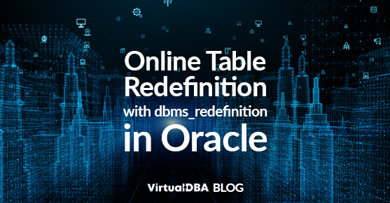 Online Table Redefinition with dbms_redefinition in Oracle