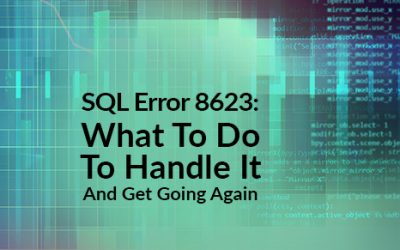 SQL Error 8623: What To Do To Handle It And Get Going Again