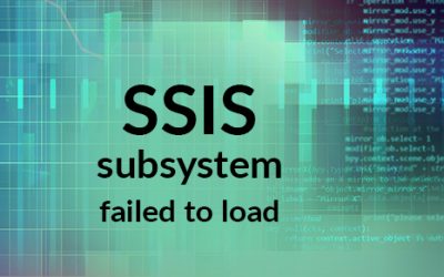 The SSIS Subsystem Failed to Load