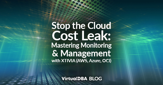 Stop the Cloud Cost Leak: Mastering Monitoring and Management with XTIVIA (AWS, Azure, OCI)