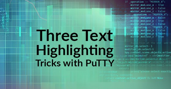 Three Text Highlighting Tricks with PuTTY