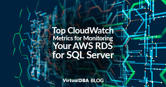 Top CloudWatch Metrics for Monitoring Your AWS RDS for SQL Server
