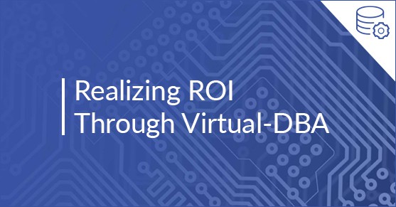Realizing ROI through Virtual-DBA