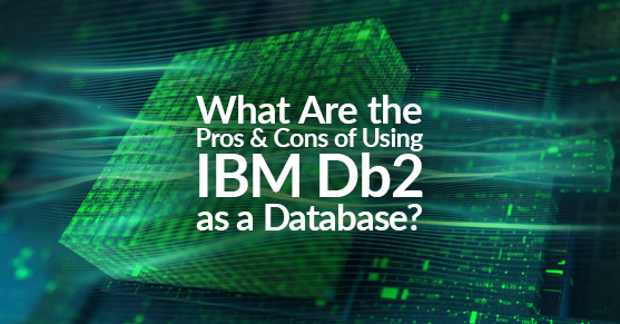 What Are the Pros and Cons of Using IBM Db2 as a Database?