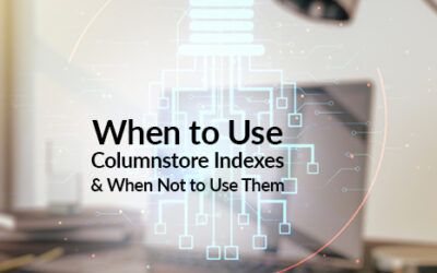 When to Use Columnstore Indexes and When Not to Use Them