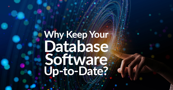 Why Keep Your Database Software Up-to-Date?