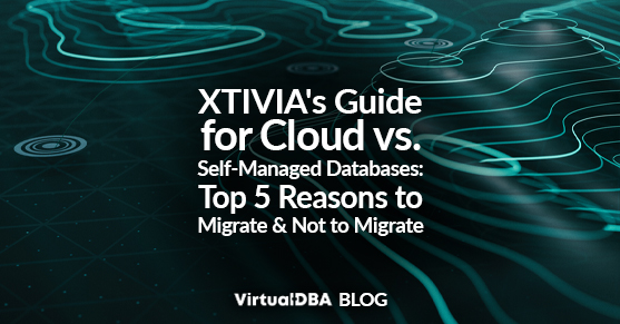 XTIVIA’s Guide for Cloud vs. Self-Managed Databases: Top 5 Reasons to Migrate and Not to Migrate